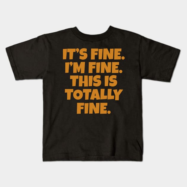 It's Fine I'm Fine This is Totally Fine Kids T-Shirt by WorkMemes